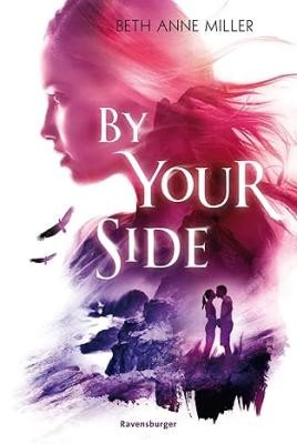 Cover von "By Your Side" von Beth Anne Miller (© Ravensburger Verlag) Cover von "By Your Side" von Beth Anne Miller (© Ravensburger Verlag)