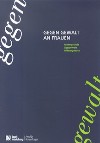 Titelseite Gegen Gewalt an Frauen. Hintergründe, Gegenwehr, Hilfsangebote