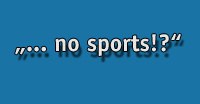 no sports!?